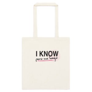 I KNOW pero me hago Tote Bag